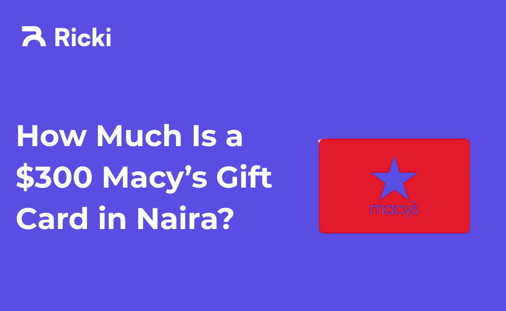 How Much Is a $300 Macy’s Gift Card in Naira